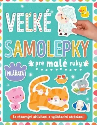 Nalepovačky, vystrihovačky, skladačky Veľké samolepky pre malé ruky: Mláďatá
