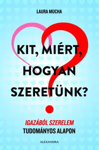 Sociológia, etnológia Kit, miért, hogyan szeretünk? - Laura Mucha