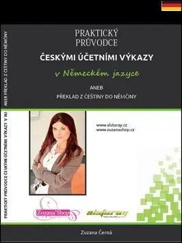 Dane, účtovníctvo Praktický průvodce českými účetními výkazy v německém jazyce - Zuzana Černá