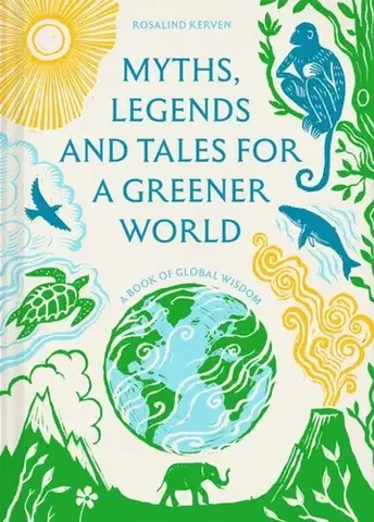 Novely, poviedky, antológie Myths, Legends and Tales for a Greener World - Rosalind Kerven