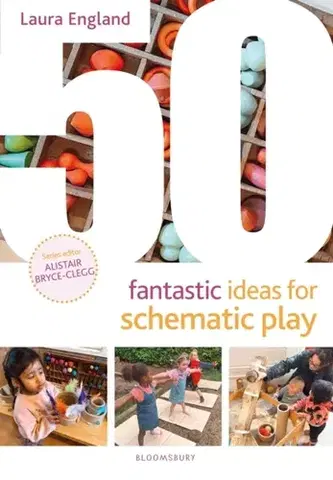Učebnice, slovníky 50 Fantastic Ideas for Schematic Play - Laura England
