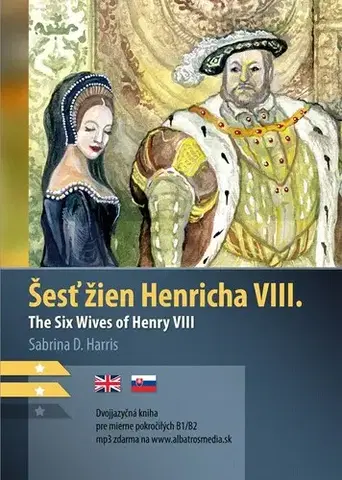 Zjednodušené čítanie Šesť žien Henricha VIII. B1/B2 (AJ-SJ) - Sabrina D. Harris,Tomáš Čačko
