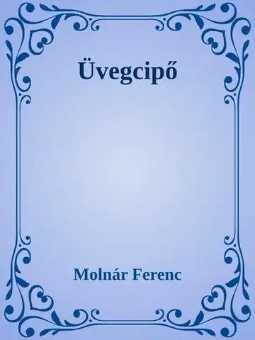 Svetová beletria Üvegcipő - Ferenc Molnár