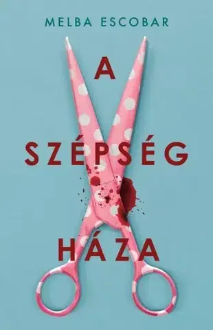 Detektívky, trilery, horory A szépség háza - Melba Escobarová