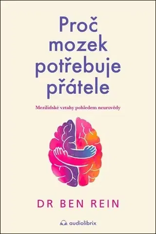 Psychológia, etika Proč mozek potřebuje přátele - Ben Rein,Ivo Müller