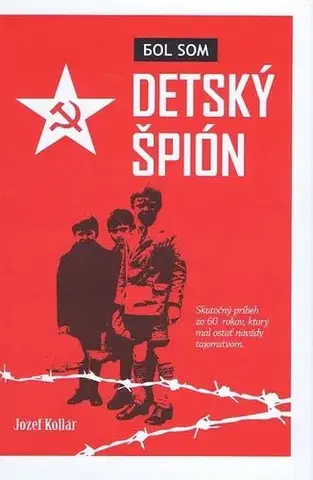 Biografie - ostatné Bol som detský špión - Jozef Kollár