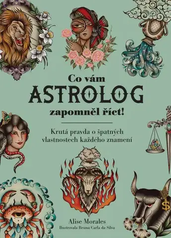 Astrológia, horoskopy, snáre Co vám astrolog zapomněl říct! - Alise Morales,Bruna Carla da Silva