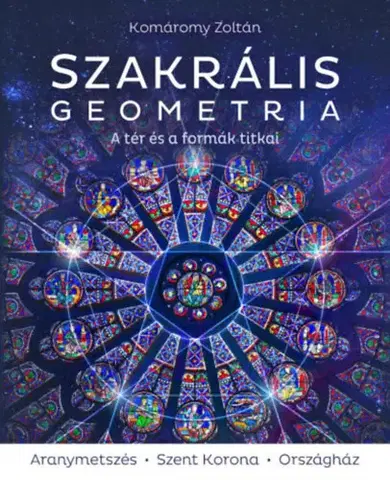 Matematika, logika Szakrális geometria - A tér és a formák titkai - 3. javított kiadás - Zoltán Komáromy