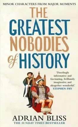 História - ostatné The Greatest Nobodies of History - Adrian Bliss