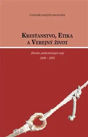 Eseje, úvahy, štúdie Kresťanstvo, Etika a Verejný život - Ľubomír Martin Ondrášek