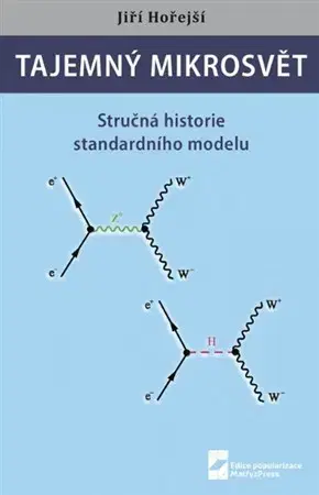 Astronómia, vesmír, fyzika Tajemný mikrosvět - Jiří Hořejší