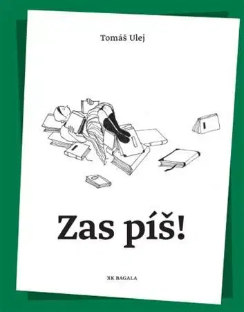 Citáty, výroky, aforizmy, príslovia, porekadlá Zas píš! - Tomáš Ulej