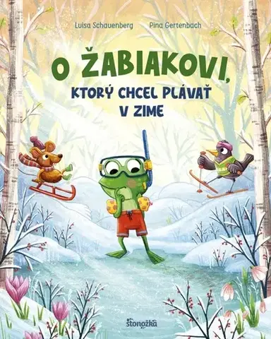 Rozprávky O žabiakovi, ktorý chcel plávať v zime - Luisa Schauenberg,Branislav Kočan