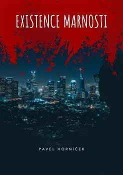 Česká beletria Existence marnosti - Pavel Horníček