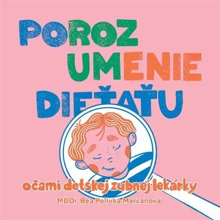 Starostlivosť o dieťa, zdravie dieťaťa Porozumenie dieťaťu očami detskej zubnej lekárky - Beáta Polivka Marčanová