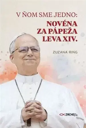 Kresťanstvo V ňom sme jedno: Novéna za pápeža Leva XIV. - Zuzana Ring