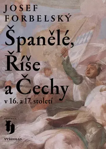 Odborná a náučná literatúra - ostatné Španělé, Říše a Čechy v 16. a 17. století - Josef Forbelský