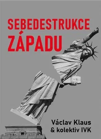 Sociológia, etnológia Sebedestrukce Západu - Václav Klaus,Kolektív autorov