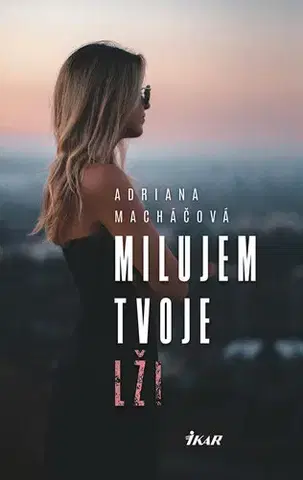 Romantická beletria Milujem tvoje lži - Adriana Macháčová