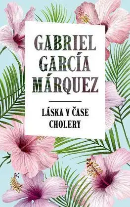 Svetová beletria Láska v čase cholery - Gabriel García Márquez,Martina Slezáková
