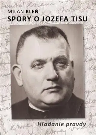 História Spory o Jozefa Tisu - Hľadanie pravdy - Milan Kleň