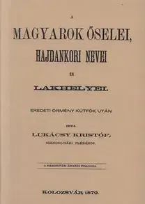História - ostatné A magyarok őselei, hajdankori nevei és lakhelyei eredeti örmény kútfők után II. kötet - Kristóf Lukácsy