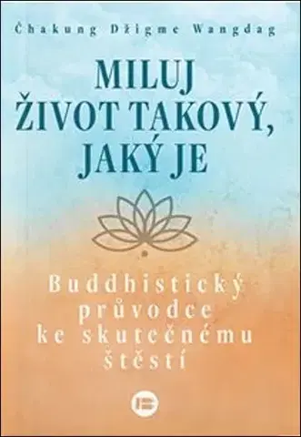 Buddhizmus Miluj život takový, jaký je - Čhakung Džigme Wandag
