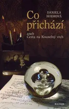 Česká beletria Co přichází aneb Cesta na Kouzelný vrch - Daniela Hodrová