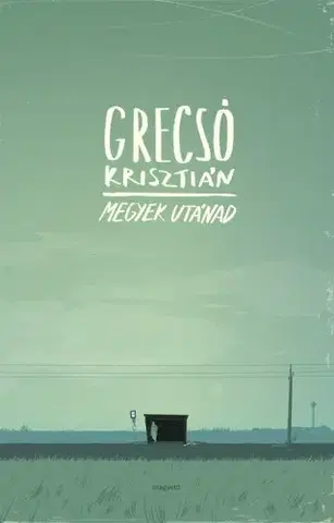 Svetová beletria Megyek utánad - Krisztián Grecsó