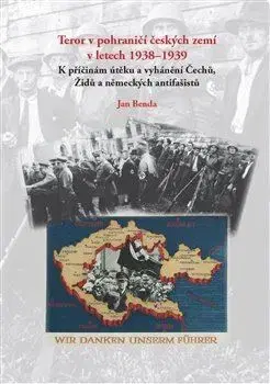 Druhá svetová vojna Teror v pohraničí českých zemí v letech 1938-1939 - Jan Benda