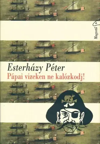 Svetová beletria Pápai vizeken ne kalózkodj! - Péter Esterházy