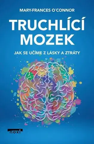 Psychológia, etika Truchlící mozek - Mary-Frances OConnor