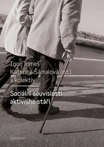 Sociológia, etnológia Sociální souvislosti aktivního stáří - Igor Tomeš,Kateřina Šámalová a kolektiv