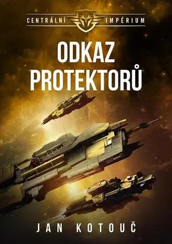 Sci-fi a fantasy Centrální impérium 4: Odkaz Protektorů - Jan Kotouč