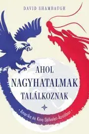 Sociológia, etnológia Ahol a nagyhatalmak - Shambaugh David