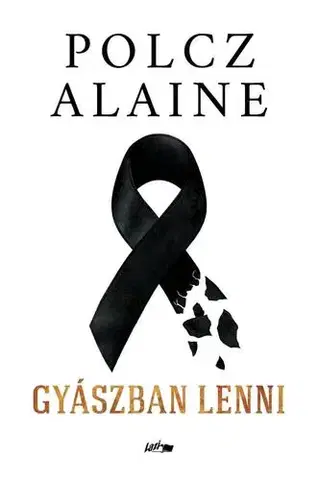 Psychológia, etika Gyászban lenni - Alaine Polcz