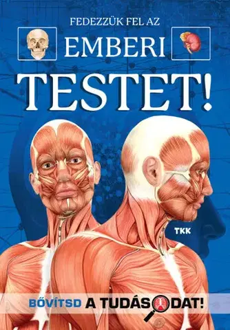 Ľudské telo Fedezzük fel a csodálatos emberi testet!