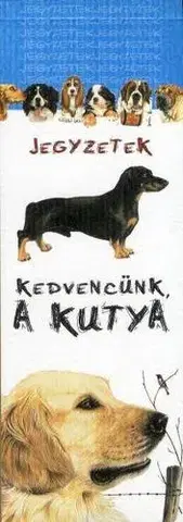 Citáty, výroky, aforizmy, príslovia, porekadlá Kedvencünk a kutya -jegyzetek - Kolektív autorov,Francesca Mazzini