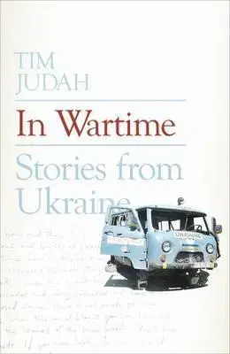 Cudzojazyčná literatúra In Wartime - Stories from Ukraine - Tim Judah