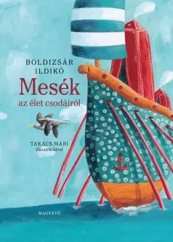 Rozprávky Mesék az élet csodáiról - Ildikó Boldizsár