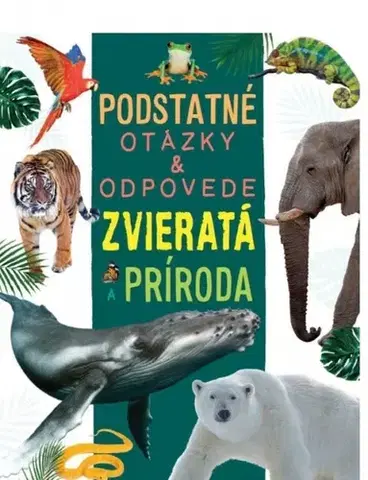 Príroda Zvieratá a príroda - Podstatné otázky & odpovede - Nicola Deschamps,Rebecca Kealy