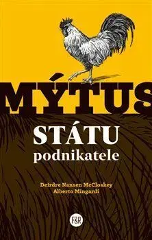 Podnikanie, obchod, predaj Mýtus státu podnikatele - Deirdre Nansen McCloskey,Alberto Mingardi