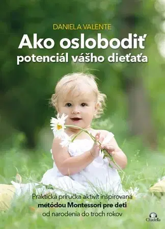 Výchova, cvičenie a hry s deťmi Ako oslobodiť potenciál vášho dieťaťa - Daniela Valente