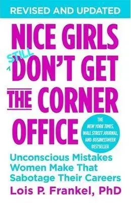 Cudzojazyčná literatúra Nice Girls Don't Get the Corner Office: Unconscious Mistakes Women Make That Sabotage Their Careers - Lois P. Frankel