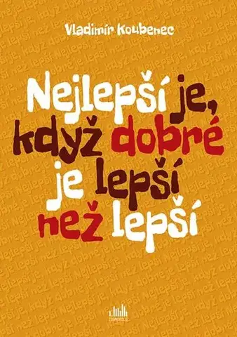 Humor a satira Nejlepší je, když dobré je lepší než lepší - Vladimír Koubenec