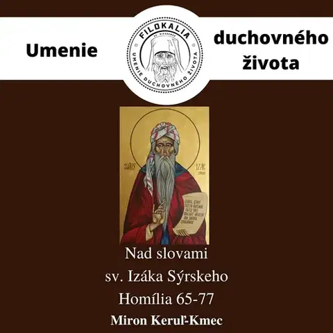 Duchovný rozvoj FILOKALIA s.r.o. Nad slovami sv. Izáka Sýrskeho - Homília 65 – 77