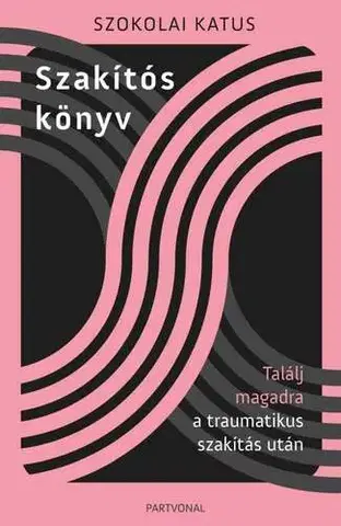 Psychológia, etika Szakítós könyv - Találj magadra a traumatikus szakítás után - Szokolai Katus