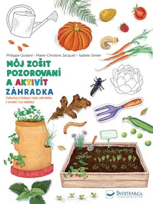Príprava do školy, pracovné zošity Záhradka - Môj zošit pozorovaní a aktivít - Philippe Godard,Marie-Christine Jacquet,Isabelle Simler
