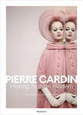 Dizajn, úžitkové umenie, móda Pierre Cardin: Making Fashion Modern - Jean-Pascal Hesse,Pierre Pelegry
