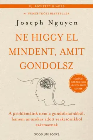 Rozvoj osobnosti Ne higgy el mindent, amit gondolsz - bővített kiadás - A problémáink nem a gondolatainkból, hanem az azokra adott reakcióinkból származnak - Joseph Nguyen